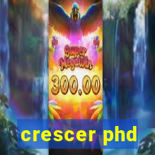 crescer phd